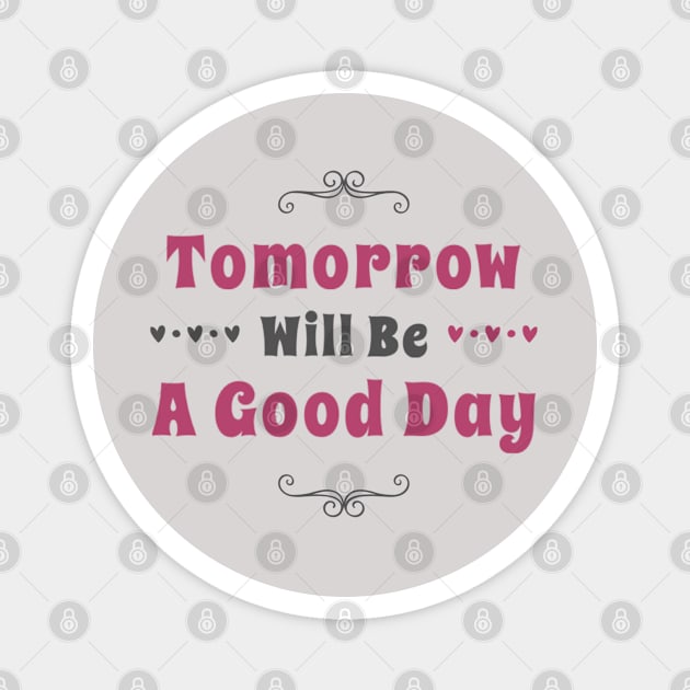 Tomorrow will be a good day Magnet by BoogieCreates